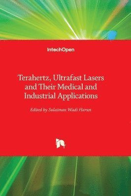 Terahertz, Ultrafast Lasers and Their Medical and Industrial Applications 1
