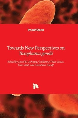 Towards New Perspectives on Toxoplasma gondii 1