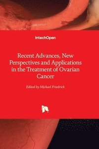 bokomslag Recent Advances, New Perspectives and Applications in the Treatment of Ovarian Cancer