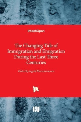 bokomslag The Changing Tide of Immigration and Emigration During the Last Three Centuries