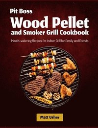 bokomslag Pit Boss Wood Pellet and Smoker Grill Cookbook