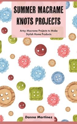 Danna Martinez - Summer Macrame Knots Projects, Inbunden