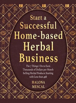 bokomslag Start a Successful Home- Based Herbal Business