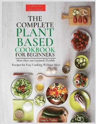 The Complete Plant Based Cookbook for Beginners 1