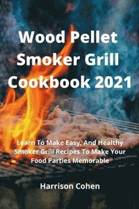 bokomslag Wood Pellet Smoker Grill Cookbook 2021