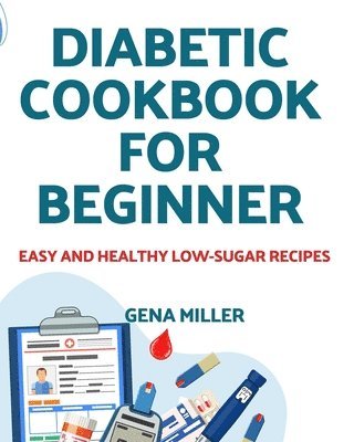 Gena Miller, GENA MILLER - Diabetic cookbook for beginner, Häftad