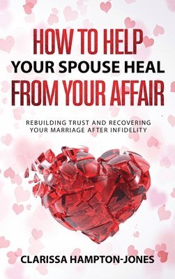 How to Help Your Spouse Heal From Your Affair 1