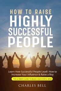 bokomslag How to Raise Highly Successful People