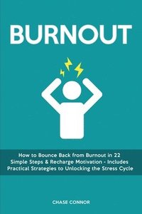 bokomslag Burnout: How to Bounce Back from Burnout in 22 Simple Steps & Recharge Motivation - Includes Practical Strategies to Unlocking the Stress Cycle