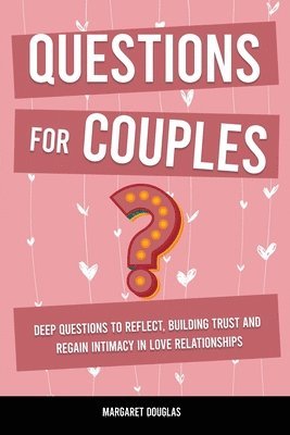 bokomslag Questions for Couples: Deep Questions to Reflect, Building Trust and Regain Intimacy in Love Relationships