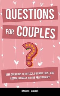 bokomslag Questions for Couples: Deep Questions to Reflect, Building Trust and Regain Intimacy in Love Relationships