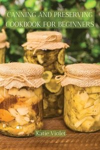 bokomslag Canning and Preserving Cookbook for Beginners