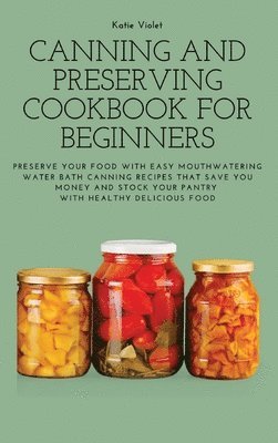 bokomslag Canning and Preserving Cookbook for Beginners