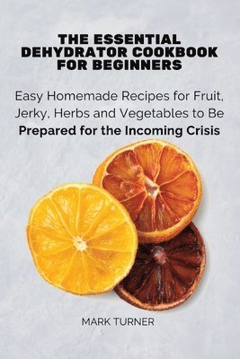 Mark Turner - Essential Dehydrator Cookbook for Beginners, Häftad