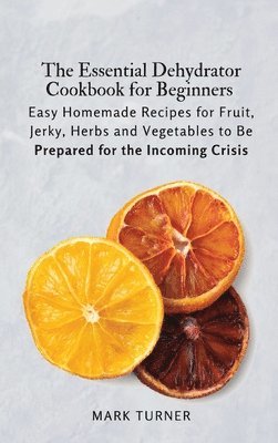 The Essential Dehydrator Cookbook for Beginners 1