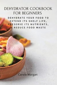 bokomslag Dehydrator Cookbook for Beginners