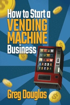 bokomslag How to Start a Vending Machine Business