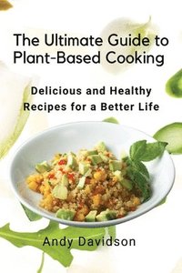 bokomslag The Ultimate Guide to Plant-Based Cooking