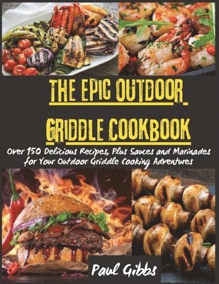 Paul Gibbs - Epic Outdoor Griddle Cookbook, Häftad