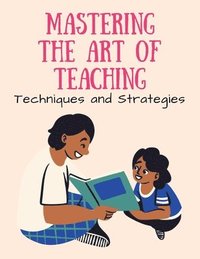 bokomslag Mastering the Art of Teaching