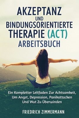 Akzeptanz Und Bindungsorientierte Therapie (Act) Arbeitsbuch 1