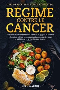 bokomslag Livre de Recettes Et Guide Complet Du Rgime Contre Le Cancer