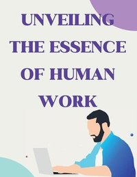 bokomslag Unveiling the Essence of Human Work