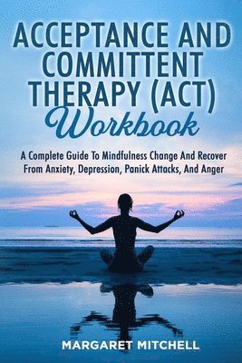Margaret Mitchell - Acceptance and Committent Therapy (Act) Workbook, Häftad