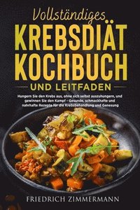 bokomslag Vollständiges Krebsdiät-Kochbuch Und Leitfaden