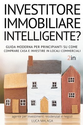 sei un INVESTITORE IMMOBILIARE INTELLIGENTE? (2 libri in 1) - (Italian Version of THE INTELLIGENT REAL ESTATE INVESTOR FOR BEGINNERS) 1