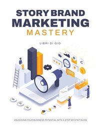 bokomslag StoryBrand Marketing Mastery