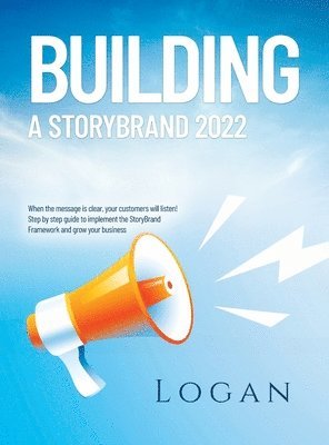 Logan - Building a Storybrand 2022, Inbunden