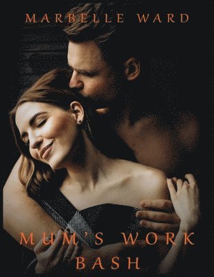 bokomslag Mum's Work Bash - Hot Erotica Short Stories