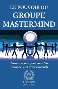 bokomslag Le Pouvoir du Groupe Mastermind: L'Arme Secrète pour votre Vie Personnelle et Professionnelle