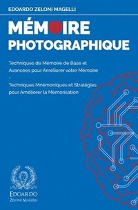 bokomslag Mémoire Photographique: Techniques de Mémoire de Base et Avancées pour Améliorer votre Mémoire - Techniques Mnémoniques et Stratégies pour Améliorer l