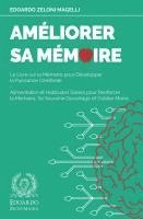 bokomslag Améliorer Sa Mémoire: Le Livre sur la Mémoire pour Développer la Puissance Cérébrale - Alimentation et Habitudes Saines pour Renforcer la Mémoire, Se