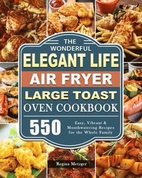 bokomslag The Wonderful Elegant Life Air Fryer, Large Toast Oven Cookbook