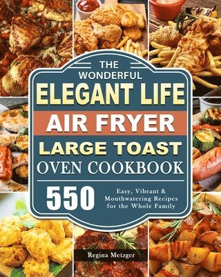 The Wonderful Elegant Life Air Fryer, Large Toast Oven Cookbook 1