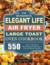 bokomslag The Wonderful Elegant Life Air Fryer,Large Toast Oven Cookbook
