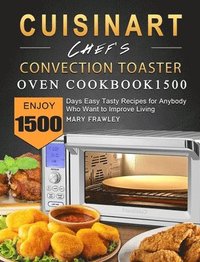 bokomslag Cuisinart Chef's Convection Toaster Oven Cookbook1500: Enjoy 1500 Days Easy Tasty Recipes for Anybody Who Want to Improve Living