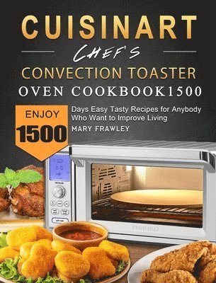 bokomslag Cuisinart Chef's Convection Toaster Oven Cookbook1500: Enjoy 1500 Days Easy Tasty Recipes for Anybody Who Want to Improve Living