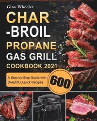 bokomslag Char-Broil Propane Gas Grill Cookbook 2021