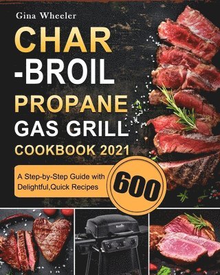 Char-Broil Propane Gas Grill Cookbook 2021 1