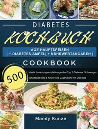 bokomslag Diabetes Kochbuch: 500 Tage Hauptspeisen + Diabetes Ampel + Nährwertangaben Ideale Ernährungsempfehlungen bei Typ 2 Diabetes, Schwangersc