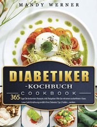 bokomslag Diabetiker-Kochbuch: 365 Tage Die leckersten Rezepte, inkl. Ratgeber: Wie Sie mit einer zuckerfreien-/ bzw. Low-Carb-Ernährung endlich Ihre