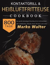 bokomslag Kontaktgrill Rezepte XXL: 500 Tage Die neue XXL BIBEL zum Grillen und Frittieren! leckere + fettarme Gerichte für Ihr Frühstück, Mittag- & Abend