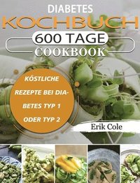 bokomslag Diabetes Kochbuch: 600 Tage Köstliche Rezepte bei Diabetes Typ 1 oder Typ 2