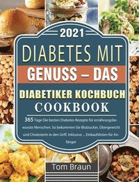 bokomslag Diabetes mit Genuss - Das Diabetiker Kochbuch: 365 Tage Die besten Diabetes Rezepte für ernährungsbewusste Menschen. So bekommen Sie Blutzucker, Überg