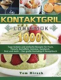 bokomslag Kontaktgrill: 1000 Tage leckere und einfache Rezepte für Fisch, Fleisch, Kartoffeln, Gemüse, Sandwich, Brot und mehr - Das große Kontaktgrill Rezeptbu