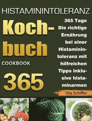 bokomslag Histaminintoleranz Kochbuch: 365 Tage Die richtige Ernährung bei einer Histaminintoleranz mit hilfreichen Tipps inklusive histaminarmen Rezepten fü